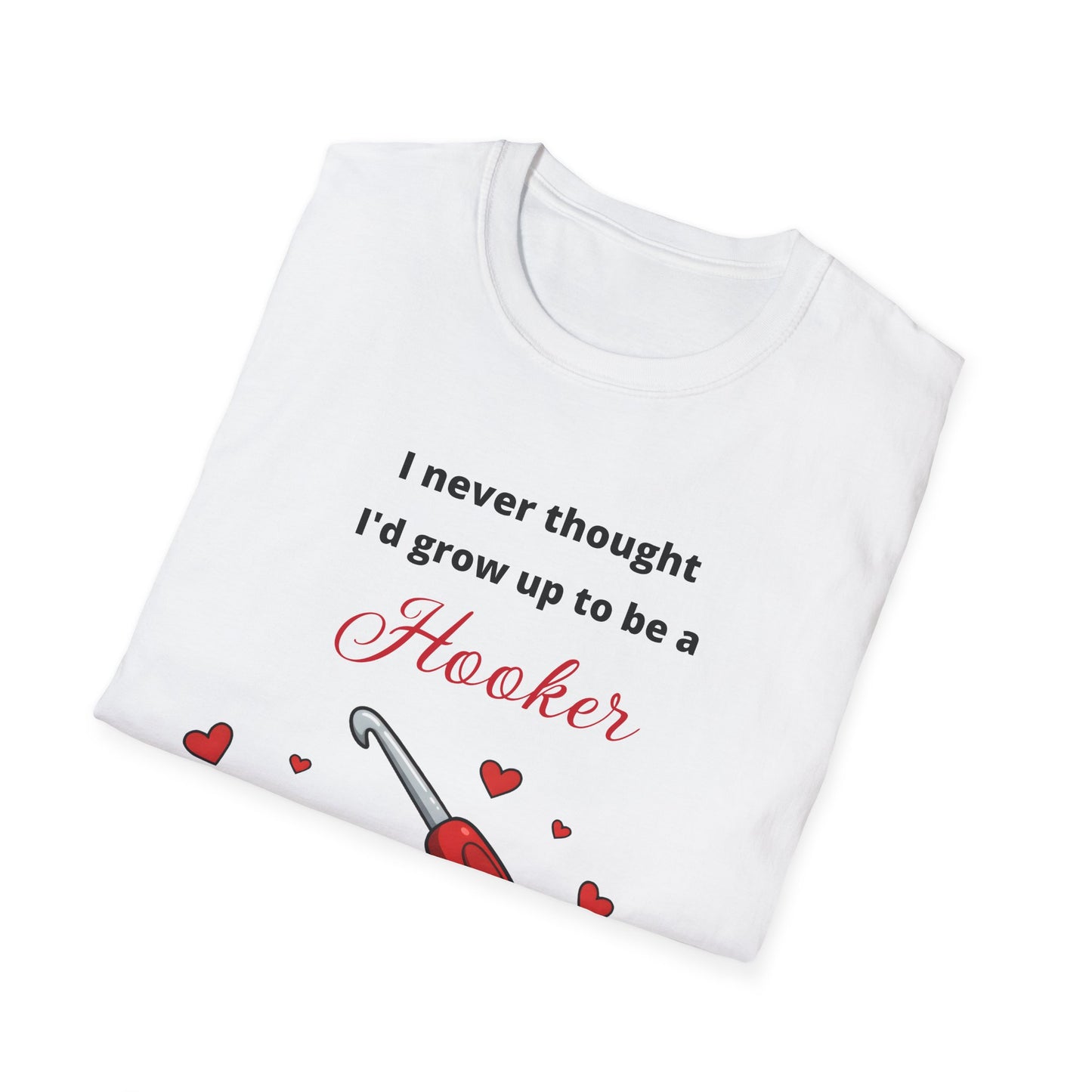 Funny Crotchet T-Shirt, Hooker Humor Tee, Unisex Graphic Shirt, Softstyle Crafty Top, Sarcastic Quote Clothing