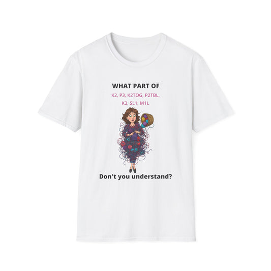 What Part Don't You Understand Funny Knitting Instructions T-shirt