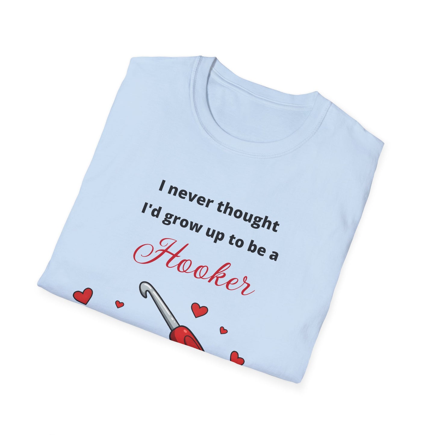 Funny Crotchet T-Shirt, Hooker Humor Tee, Unisex Graphic Shirt, Softstyle Crafty Top, Sarcastic Quote Clothing