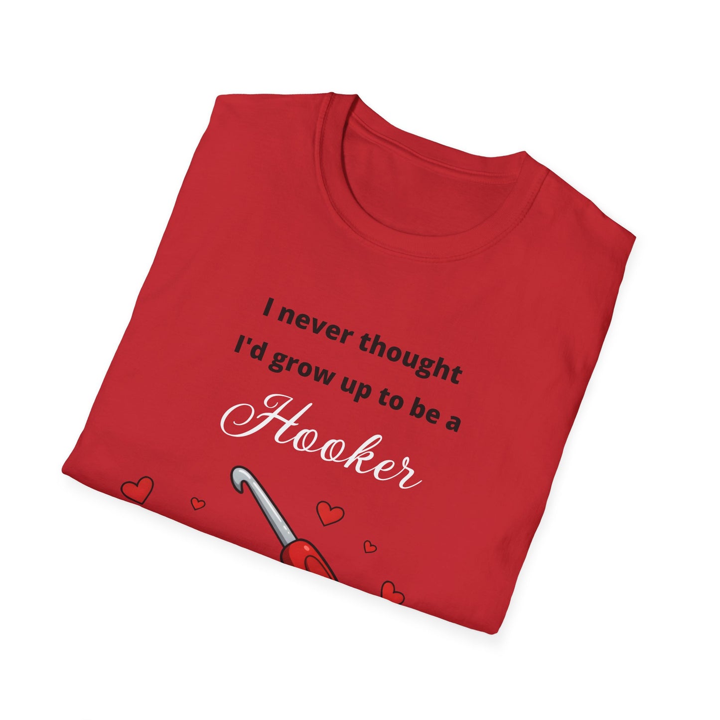 Funny Crotchet T-Shirt, Hooker Humor Tee, Unisex Graphic Shirt, Softstyle Crafty Top, Sarcastic Quote Clothing