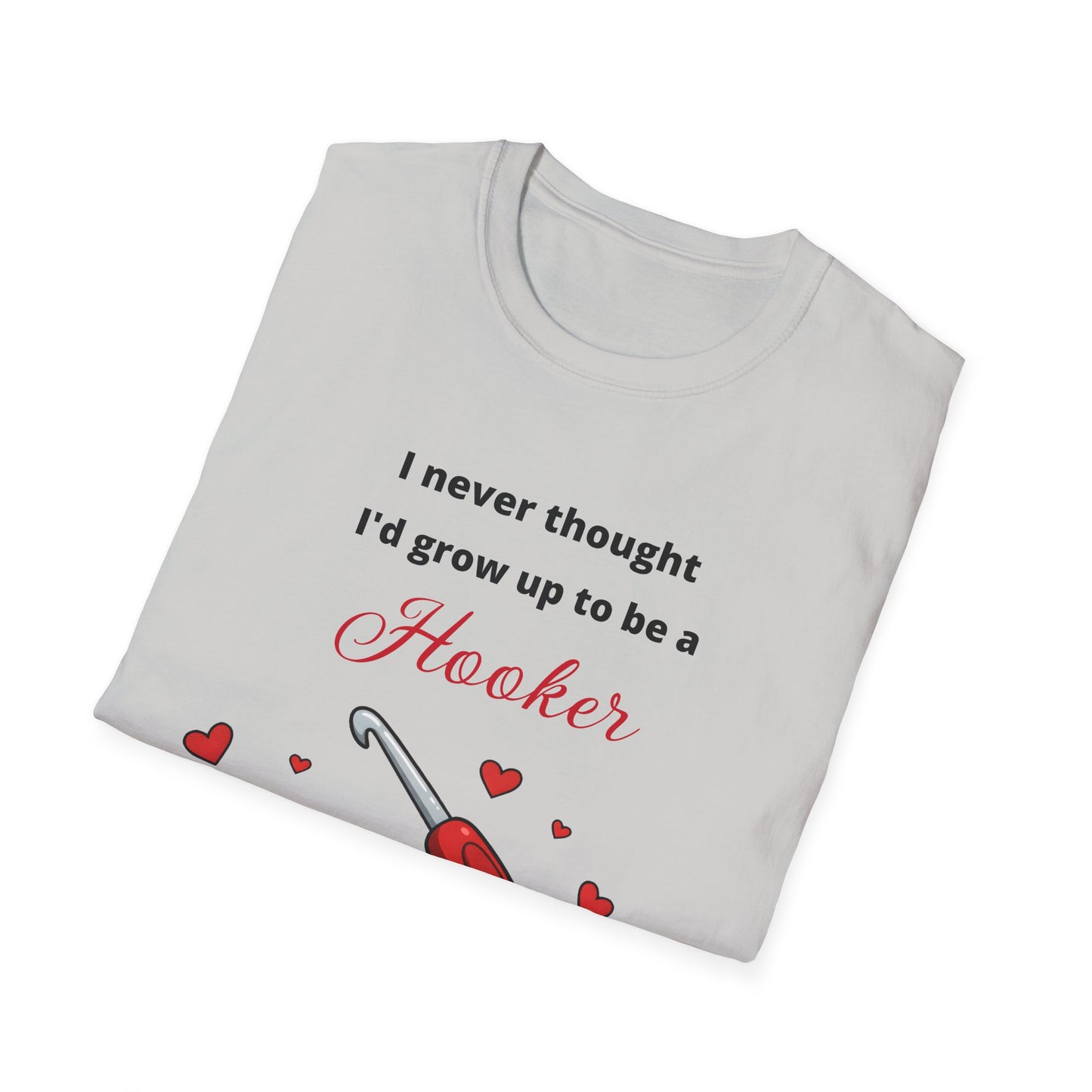 Funny Crotchet T-Shirt, Hooker Humor Tee, Unisex Graphic Shirt, Softstyle Crafty Top, Sarcastic Quote Clothing