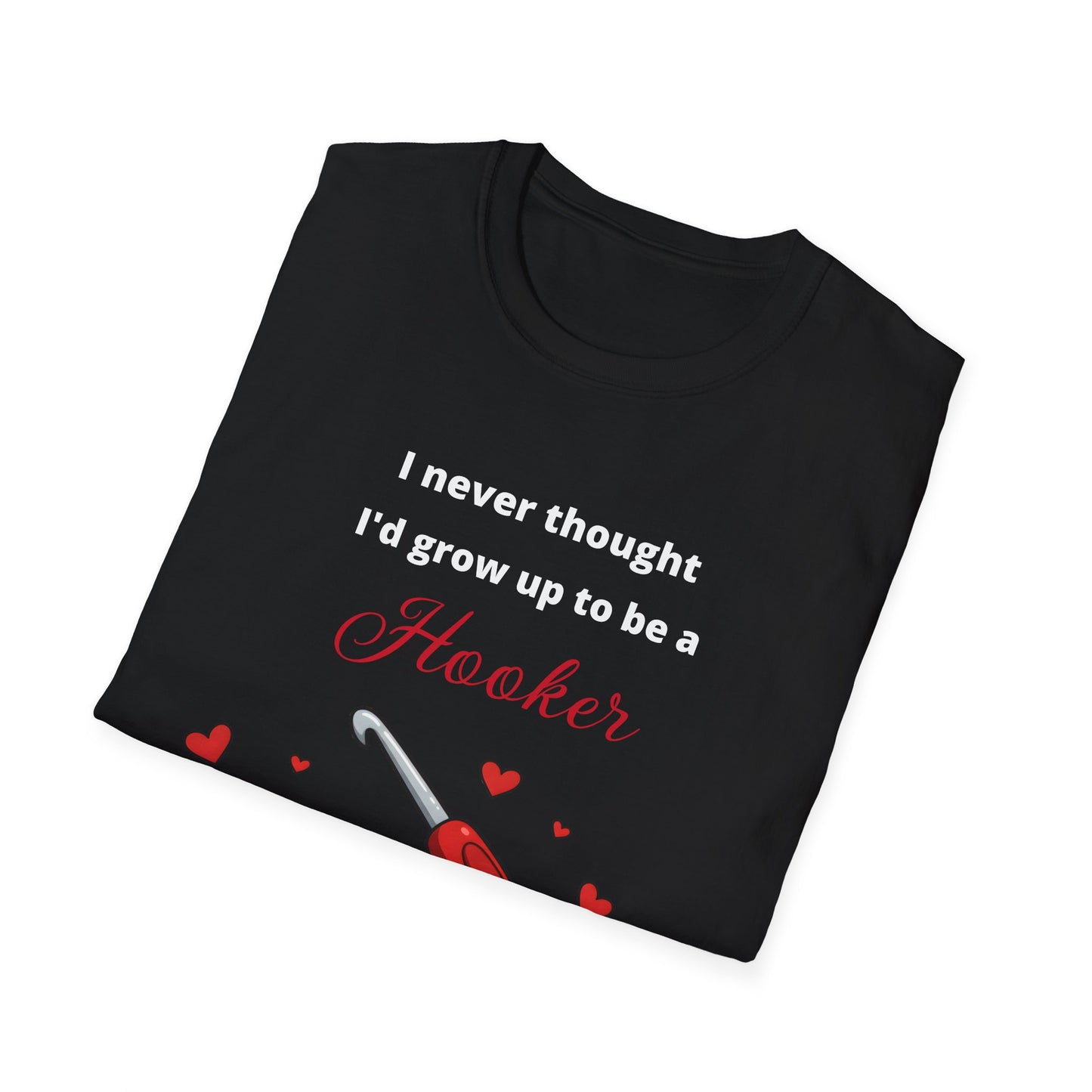 Funny Crotchet T-Shirt, Hooker Humor Tee, Unisex Graphic Shirt, Softstyle Crafty Top, Sarcastic Quote Clothing